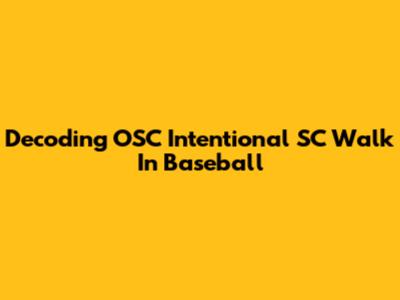 Decoding OSC Intentional SC Walk In Baseball