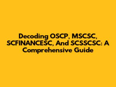 Decoding OSCP, MSCSC, SCFINANCESC, And SCSSCSC: A Comprehensive Guide