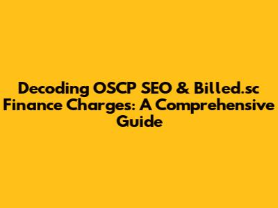 Decoding OSCP SEO & Billed.sc Finance Charges: A Comprehensive Guide