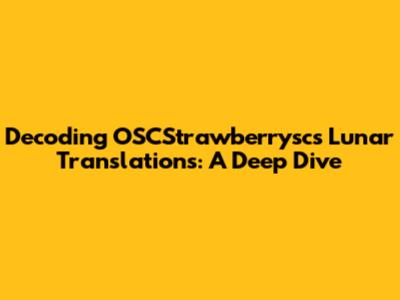 Decoding OSCStrawberrysc's Lunar Translations: A Deep Dive