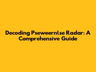 Decoding Pseweernlse Radar: A Comprehensive Guide