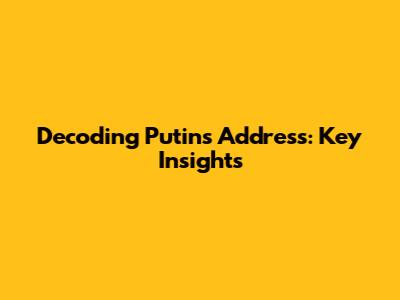 Decoding Putin's Address: Key Insights