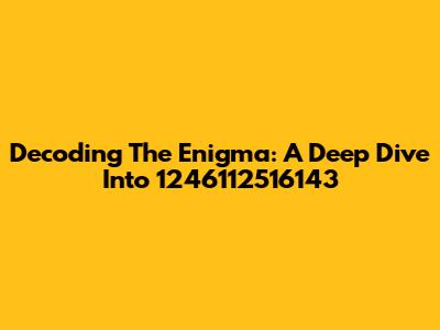 Decoding The Enigma: A Deep Dive Into 1246112516143