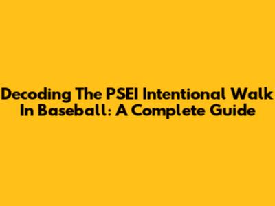 Decoding The PSEI Intentional Walk In Baseball: A Complete Guide
