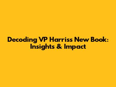 Decoding VP Harris's New Book: Insights & Impact