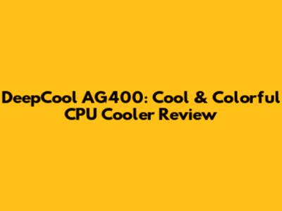 DeepCool AG400: Cool & Colorful CPU Cooler Review