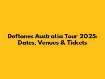 Deftones Australia Tour 2025: Dates, Venues & Tickets
