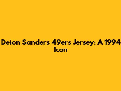 Deion Sanders 49ers Jersey: A 1994 Icon