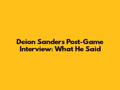 Deion Sanders Post-Game Interview: What He Said