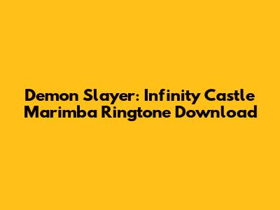 Demon Slayer: Infinity Castle Marimba Ringtone Download