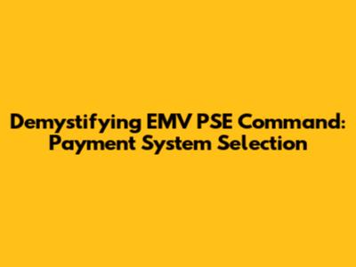 Demystifying EMV PSE Command: Payment System Selection