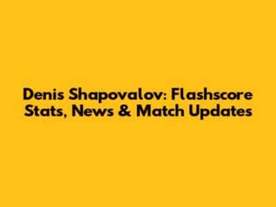 Denis Shapovalov: Flashscore Stats, News & Match Updates