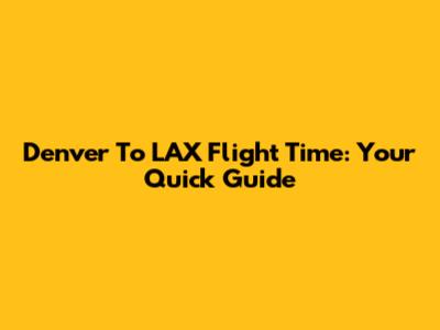 Denver To LAX Flight Time: Your Quick Guide