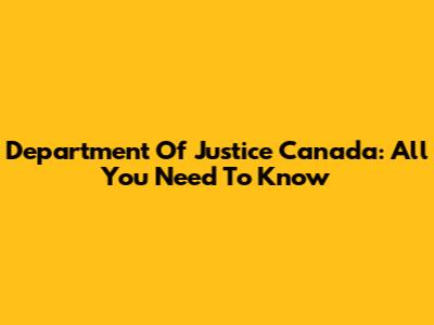 Department Of Justice Canada: All You Need To Know