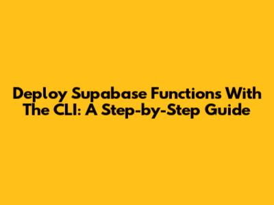 Deploy Supabase Functions With The CLI: A Step-by-Step Guide