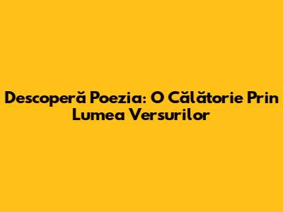 Descoperă Poezia: O Călătorie Prin Lumea Versurilor
