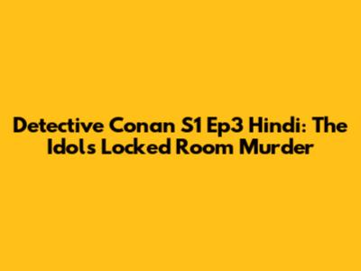 Detective Conan S1 Ep3 Hindi: The Idol's Locked Room Murder