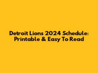 Detroit Lions 2024 Schedule: Printable & Easy To Read