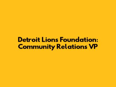 Detroit Lions Foundation: Community Relations VP
