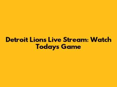 Detroit Lions Live Stream: Watch Today's Game