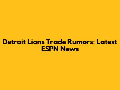 Detroit Lions Trade Rumors: Latest ESPN News