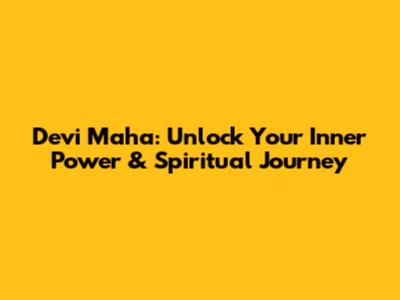 Devi Maha: Unlock Your Inner Power & Spiritual Journey