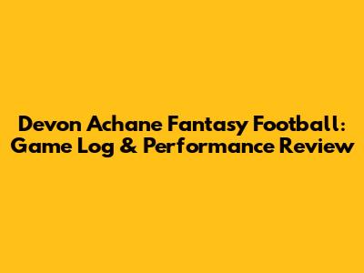 Devon Achane Fantasy Football: Game Log & Performance Review