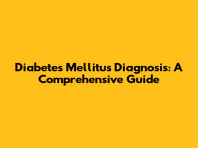Diabetes Mellitus Diagnosis: A Comprehensive Guide