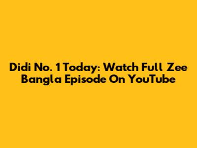 Didi No. 1 Today: Watch Full Zee Bangla Episode On YouTube