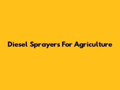 Diesel Sprayers For Agriculture