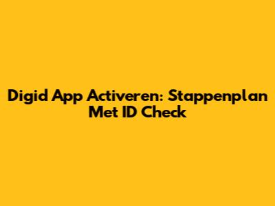 Digid App Activeren: Stappenplan Met ID Check