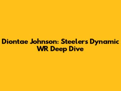 Diontae Johnson: Steelers' Dynamic WR Deep Dive