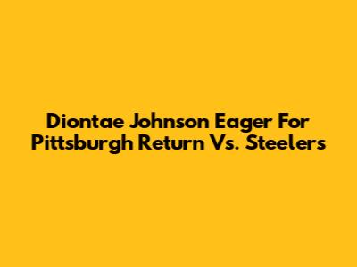Diontae Johnson Eager For Pittsburgh Return Vs. Steelers