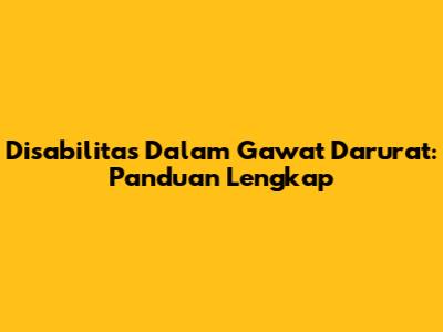Disabilitas Dalam Gawat Darurat: Panduan Lengkap