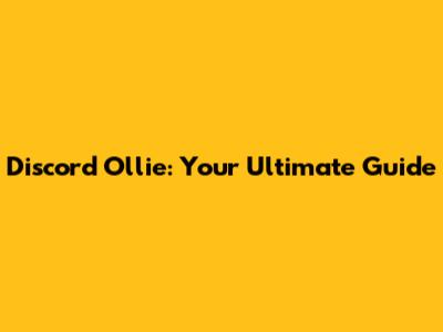 Discord Ollie: Your Ultimate Guide