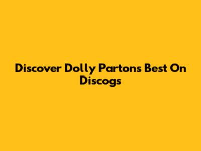 Discover Dolly Parton's Best On Discogs