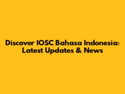 Discover IOSC Bahasa Indonesia: Latest Updates & News