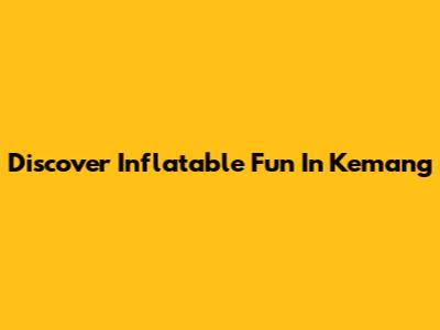 Discover Inflatable Fun In Kemang