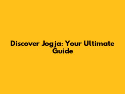 Discover Jogja: Your Ultimate Guide
