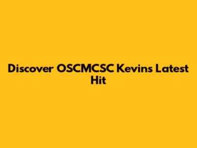 Discover OSCMCSC Kevin's Latest Hit