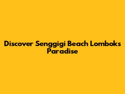 Discover Senggigi Beach Lombok's Paradise