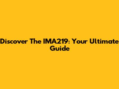Discover The IMA219: Your Ultimate Guide