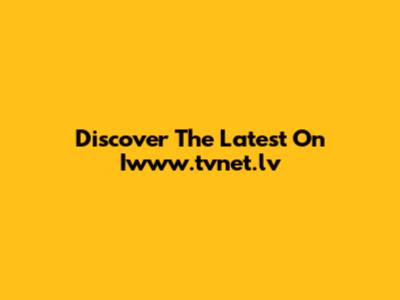 Discover The Latest On Iwww.tvnet.lv