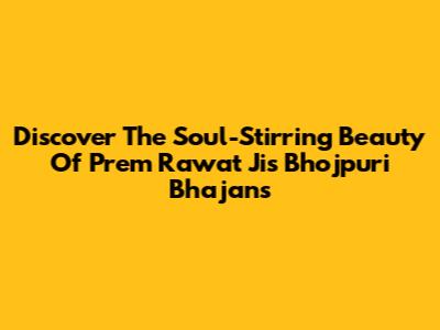 Discover The Soul-Stirring Beauty Of Prem Rawat Ji's Bhojpuri Bhajans