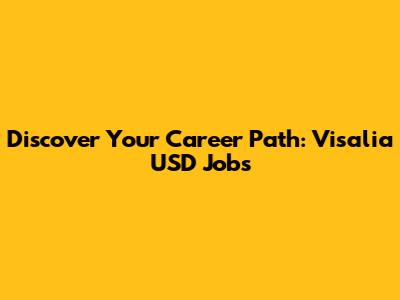 Discover Your Career Path: Visalia USD Jobs