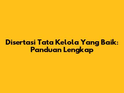 Disertasi Tata Kelola Yang Baik: Panduan Lengkap