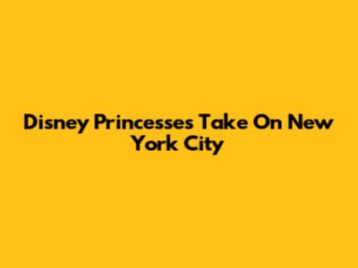 Disney Princesses Take On New York City