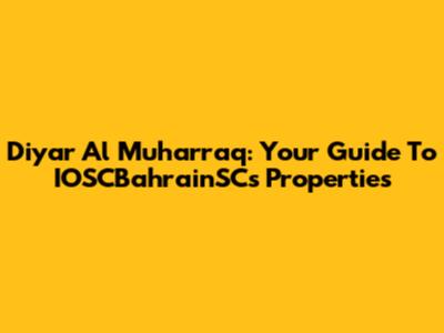 Diyar Al Muharraq: Your Guide To IOSCBahrainSC's Properties