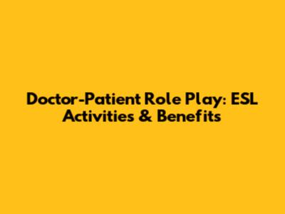 Doctor-Patient Role Play: ESL Activities & Benefits