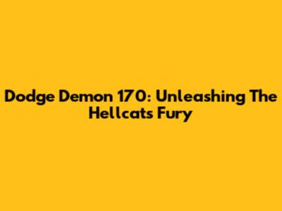 Dodge Demon 170: Unleashing The Hellcat's Fury